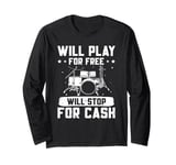 Drums Music Drums Player Will Play For Free Drummer Long Sleeve T-Shirt