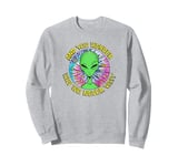 Trendy And You Wonder Why We Never Visit Tie Dye Alien Sweatshirt