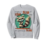 Today Is Slap An Idiot Day I'm Gonna Be Busy Sweatshirt