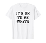 It's Ok To Be White Shirt T-Shirt