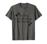 Dog Lover Funny - My Dog Lets Me Sleep On The Bed T-Shirt