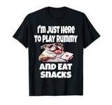 Funny I'm Just Here To Play Rummy And Eat Snacks Card Game T-Shirt