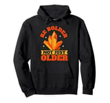 Be Bolder Not Just Older Mineral Collection Pullover Hoodie