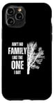 iPhone 11 Pro Ain't No Family Like The One I Got Funny Family Reunion Case