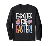 Easter Egg-Cited Pun, Funny Easter Eggs Long Sleeve T-Shirt