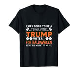 I Was Going To Be A Trump Voter for Halloween But .. T-Shirt