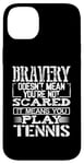 Coque pour iPhone 14 Plus Bravery Doesn't Mean Not Scared Means Play Tennis