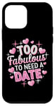 Coque pour iPhone 12 mini Too Fabulous To Need A Date Humour drôle Anti-Saint-Valentin