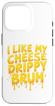 Coque pour iPhone 16 Pro I Like My Cheese Drippy Bruh – Enthusiast Snack