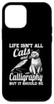 iPhone 12 mini Life Isn't All Cats And Calligraphy And Hand Lettering Case