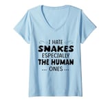 Womens I Hate Snakes Especially The Human Ones V-Neck T-Shirt