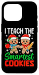 iPhone 16 Pro I Teach The Smartest Cookies Gingerbread Teacher Christmas Case