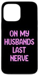 iPhone 13 Pro Max On My Husbands Last Nerve Funny Tees, Mugs, Bags And Decor Case