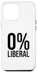 iPhone 13 Pro Max 0% Liberal - Anti-Woke Pro Free Speech SAY NO TO WOKENESS Case