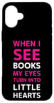 iPhone 16 Plus When I See Books My Eyes Turn into Little Hearts – Women's Case