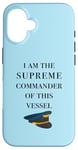 iPhone 16 I am the Supreme Commander of this Vessel, Captain Joke Case