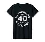 Womens My Husband Is 40 And Still Hot T-Shirt 40th Birthday Shirt T-Shirt