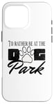 iPhone 16 Pro Max i'd rather be at the dog park petting dog Case