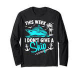 This Week I Don't Give A Ship Long Sleeve T-Shirt