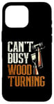 Coque pour iPhone 16 Pro Max Tour à bois Can't Busy Bye Woodturner