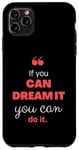 iPhone 11 Pro Max If you can dream it, you can do it Case