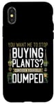 iPhone X/XS Plant Lover Gardening You Want Me To Stop Buying Plants? Case