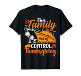 This Family Cruise Has No Control Thanksgiving Cruise Turkey T-Shirt