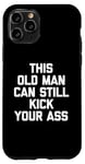 Coque pour iPhone 11 Pro T-shirt humoristique « This Old Man Can Still Kick Your Ass »