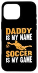 Coque pour iPhone 16 Pro Max Papa est mon nom Le football est mon jeu - Soccer Daddy