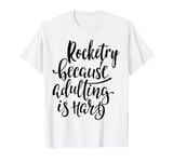 Rocketry: The Ultimate Escape from Adulting! T-Shirt