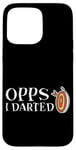 Coque pour iPhone 15 Pro Max Oops I Darted Erreur du joueur de fléchettes