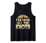 Funny Nature Meme Far From All The Idiots Funny Hiking Memes Tank Top