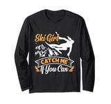 Skier SKI GIRL CATCH ME IF YOU CAN Funny Girls Long Sleeve T-Shirt