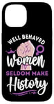 iPhone 14 Feminist Well Behaved Women Seldom Make History Case