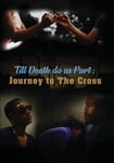 Til Death Do Us Part: Journey To The Cross DVD