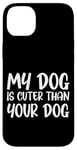 iPhone 14 Plus My Dog Is Cuter Than Your Dog Adorable Pet Love Case