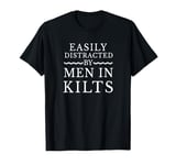 Easily Distracted By Men In Kilts Scottish Irish Celtic T-Shirt