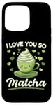 iPhone 15 Pro Max Matcha Green Tea Latte I Love You So Matcha Case