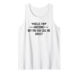 Hello I'm Awesome But You Can Call Me Ashley Tank Top