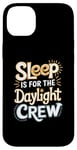 iPhone 14 Plus Sleep Is For The Daylight Crew Night Owl Night Shift Case