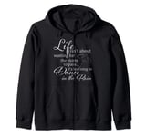 Life Isn’t About Waiting For The Storm To Pass Zip Hoodie