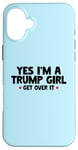 Coque pour iPhone 16 Plus Femmes Yes I'm a Trump Girl - Trump Won Get Over It