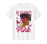 In October We Wear Pink Black Woman Breast Cancer Awareness T-Shirt