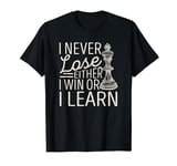 I Never Lose Either I Win Or I Learn Chess Player Fan Funny T-Shirt