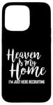 iPhone 15 Pro Max Heaven Is My Home I'm Just Here Recruiting - Christian Right Case