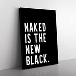 Naked Is The New Black Typography Quote Canvas Wall Art Print Ready to Hang, Framed Picture for Living Room Bedroom Home Office Décor, 60x40 cm (24x16 Inch)