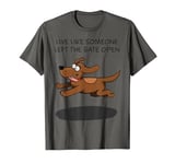 Live Like Someone Left The Gate Open Funny Dog Owner T-Shirt