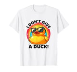 I Don't Give A Duck Lover Funny Duck Owner Rude I Love Duck T-Shirt