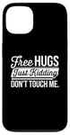 Coque pour iPhone 13 Free Hugs Just Kidding Don't Touch Me Humour drôle Sarcastique