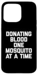 iPhone 15 Pro Max Donating Blood One Mosquito At A Time T-Shirt funny saying Case